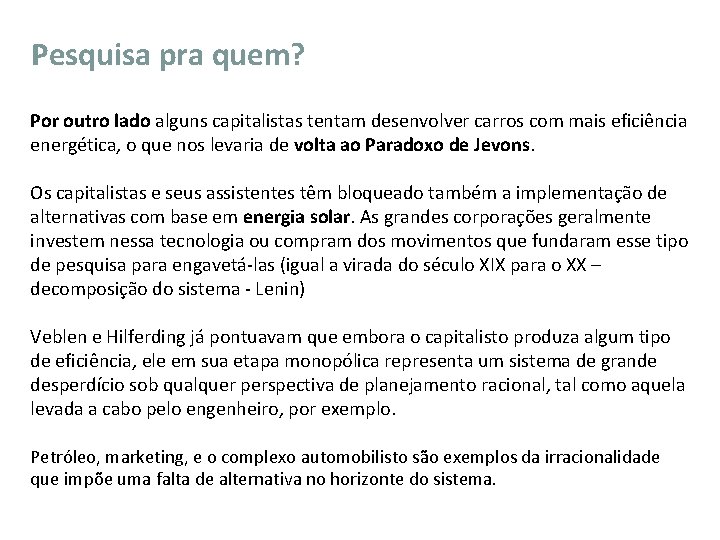 Pesquisa pra quem? Por outro lado alguns capitalistas tentam desenvolver carros com mais eficiência