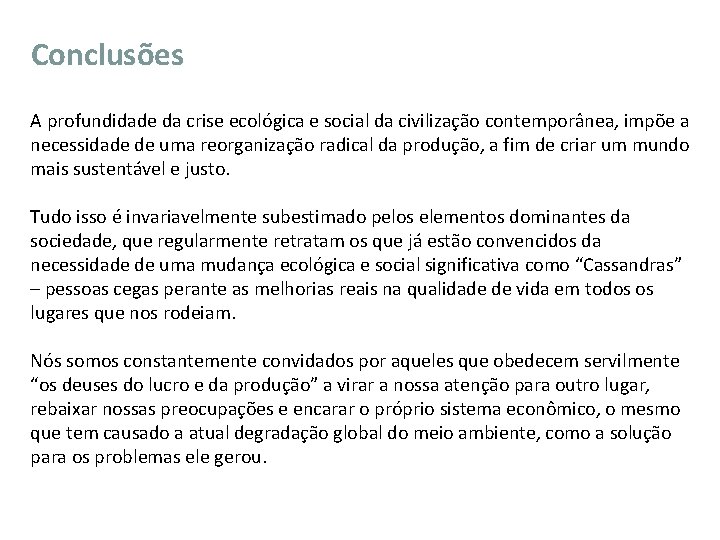 Conclusões A profundidade da crise ecológica e social da civilização contemporânea, impõe a necessidade