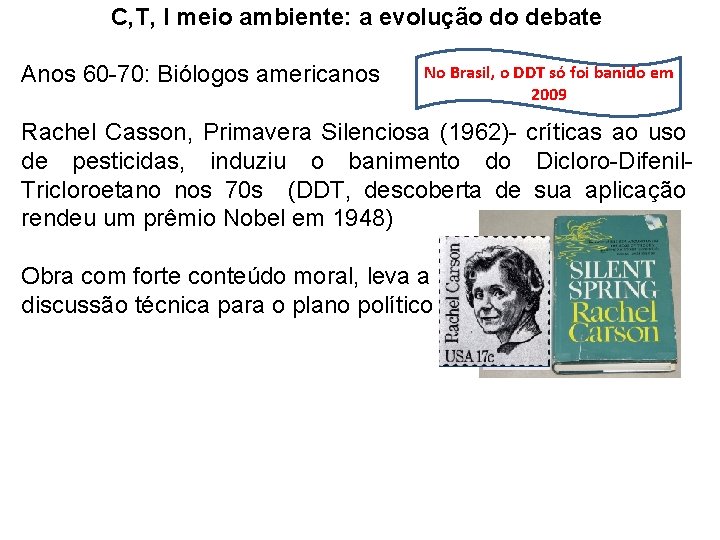 C, T, I meio ambiente: a evolução do debate Anos 60 -70: Biólogos americanos