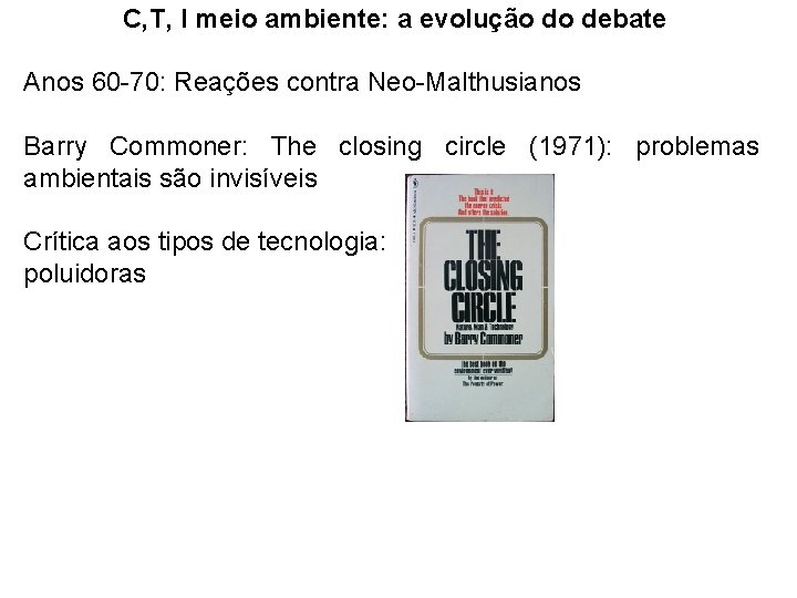 C, T, I meio ambiente: a evolução do debate Anos 60 -70: Reações contra