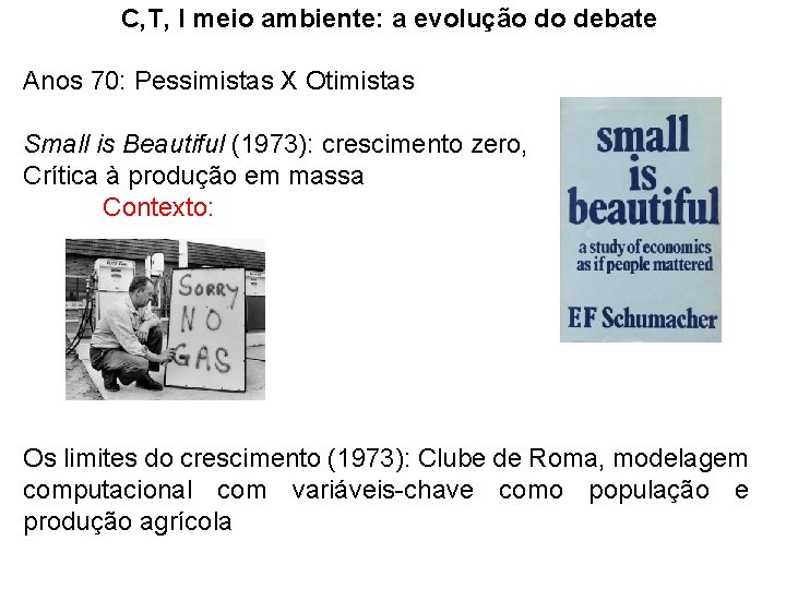 C, T, I meio ambiente: a evolução do debate Anos 70: Pessimistas X Otimistas