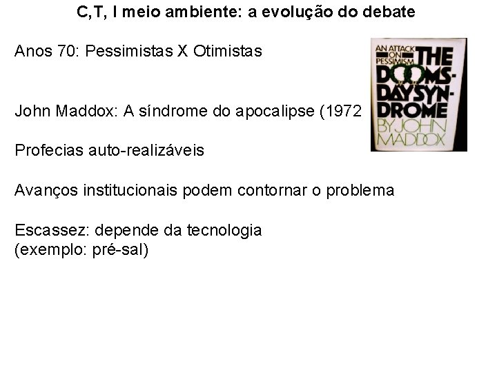 C, T, I meio ambiente: a evolução do debate Anos 70: Pessimistas X Otimistas