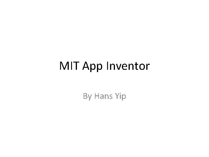 MIT App Inventor By Hans Yip 