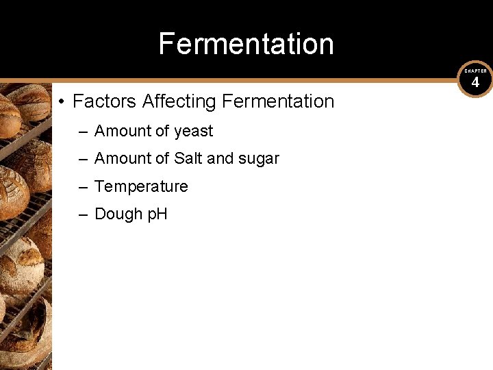 Fermentation CHAPTER • Factors Affecting Fermentation – Amount of yeast – Amount of Salt