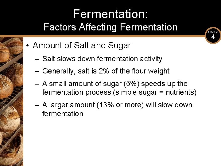 Fermentation: Factors Affecting Fermentation • Amount of Salt and Sugar – Salt slows down