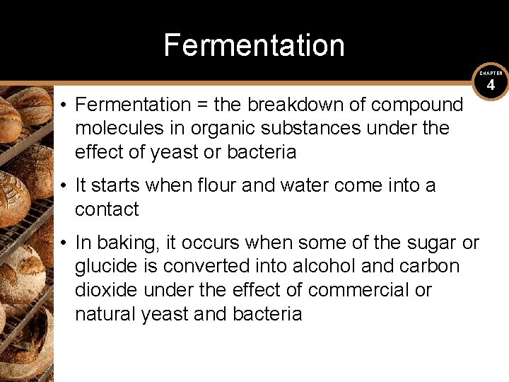 Fermentation CHAPTER • Fermentation = the breakdown of compound molecules in organic substances under