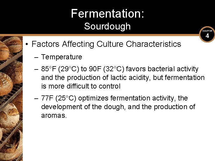 Fermentation: Sourdough CHAPTER • Factors Affecting Culture Characteristics – Temperature – 85°F (29°C) to