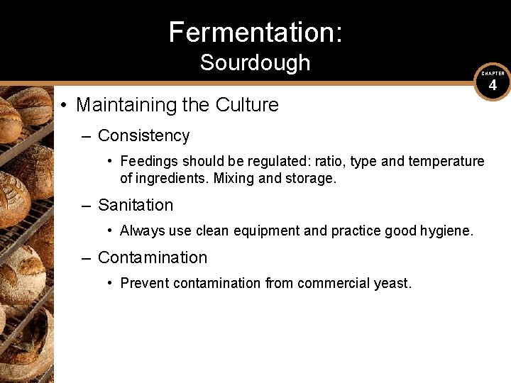 Fermentation: Sourdough CHAPTER • Maintaining the Culture – Consistency • Feedings should be regulated: