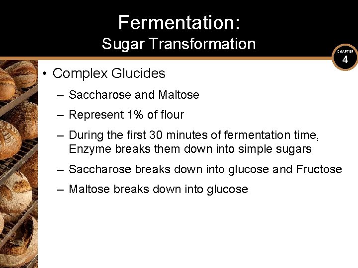 Fermentation: Sugar Transformation CHAPTER • Complex Glucides – Saccharose and Maltose – Represent 1%