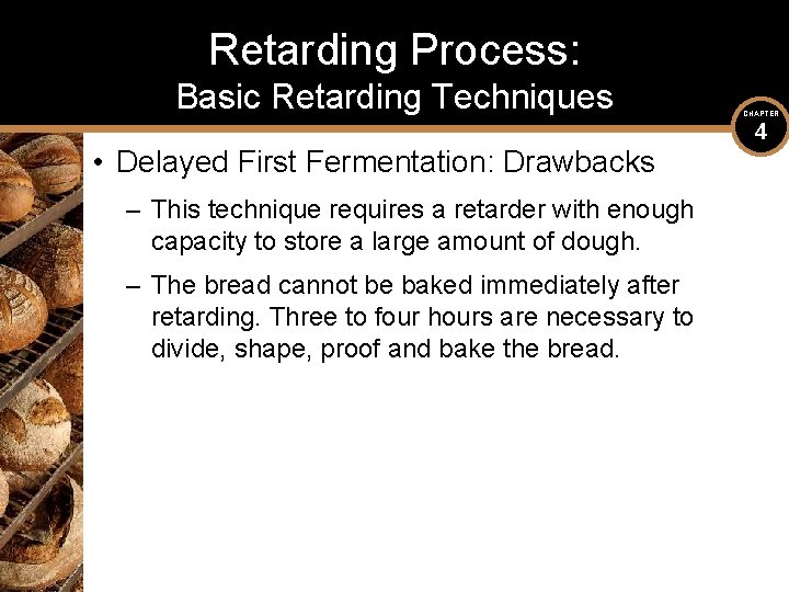 Retarding Process: Basic Retarding Techniques • Delayed First Fermentation: Drawbacks – This technique requires
