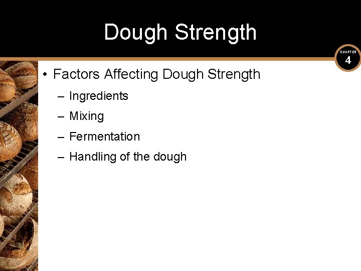 Dough Strength CHAPTER • Factors Affecting Dough Strength – Ingredients – Mixing – Fermentation