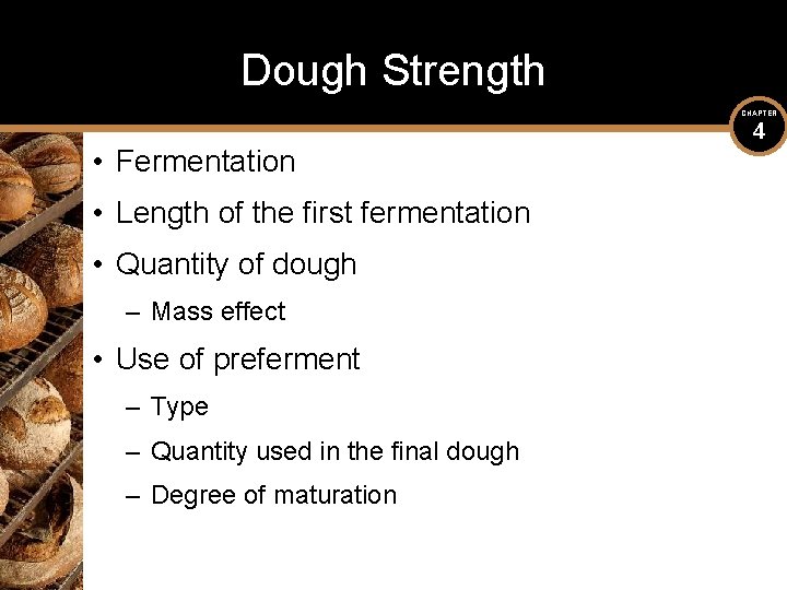 Dough Strength CHAPTER • Fermentation • Length of the first fermentation • Quantity of