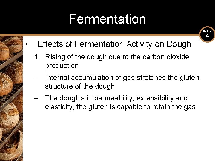Fermentation CHAPTER • 4 Effects of Fermentation Activity on Dough 1. Rising of the