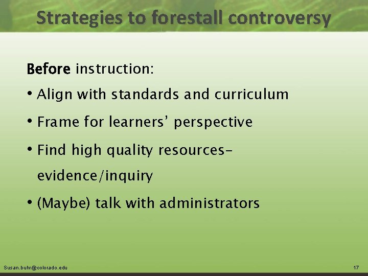 Strategies to forestall controversy Before instruction: • Align with standards and curriculum • Frame