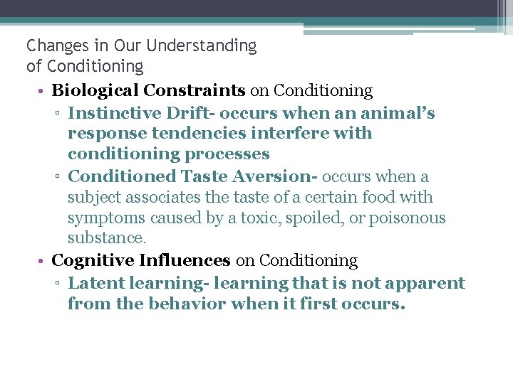 Changes in Our Understanding of Conditioning • Biological Constraints on Conditioning ▫ Instinctive Drift-