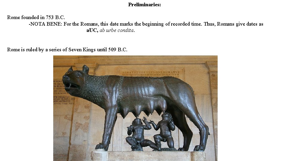 Preliminaries: Rome founded in 753 B. C. -NOTA BENE: For the Romans, this date