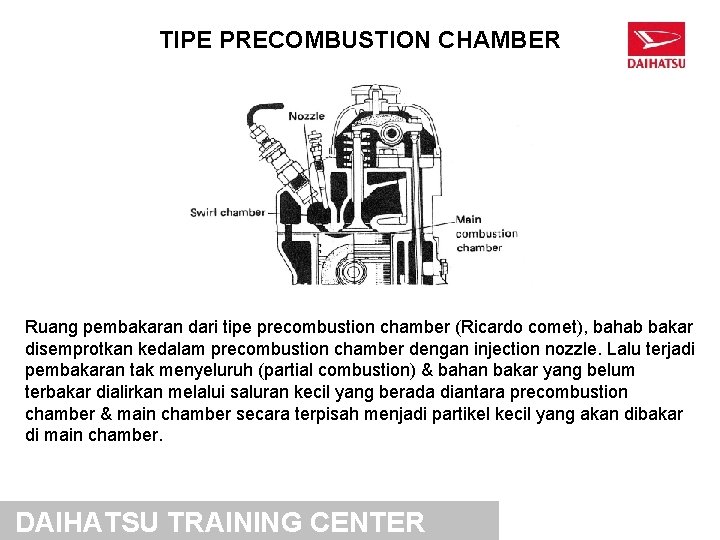 TIPE PRECOMBUSTION CHAMBER Ruang pembakaran dari tipe precombustion chamber (Ricardo comet), bahab bakar disemprotkan