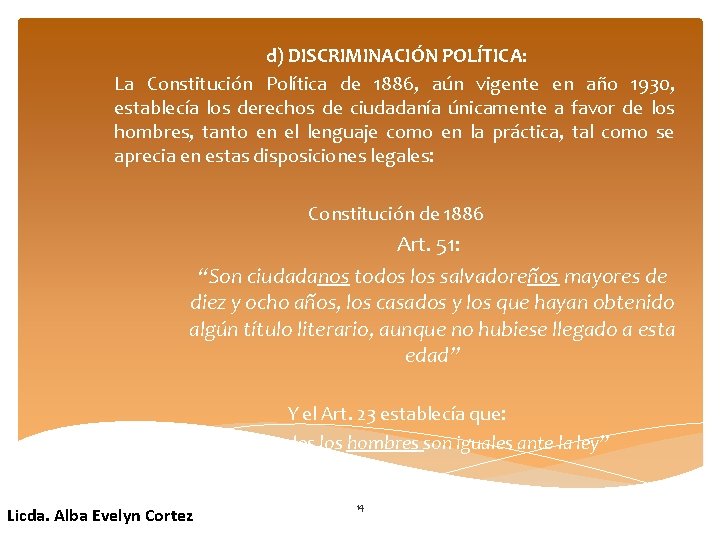 d) DISCRIMINACIÓN POLÍTICA: La Constitución Política de 1886, aún vigente en año 1930, establecía