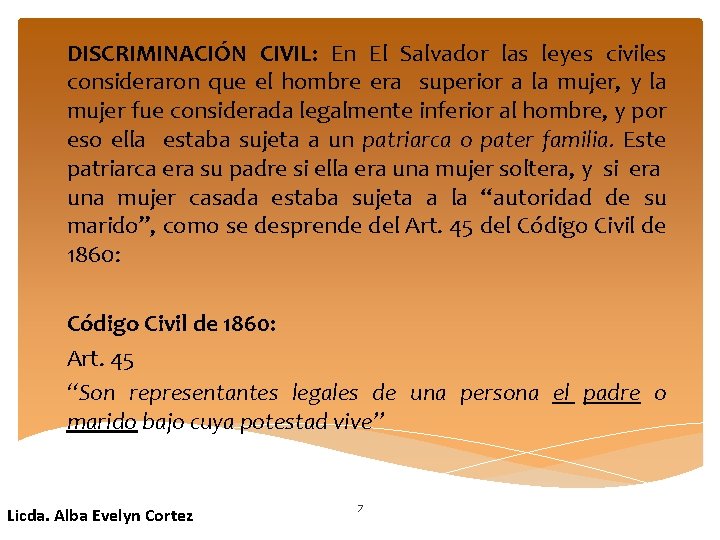 DISCRIMINACIÓN CIVIL: En El Salvador las leyes civiles consideraron que el hombre era superior