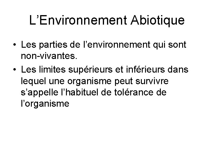 L’Environnement Abiotique • Les parties de l’environnement qui sont non-vivantes. • Les limites supérieurs