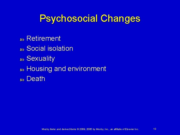 Psychosocial Changes Retirement Social isolation Sexuality Housing and environment Death Mosby items and derived