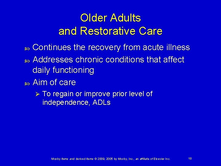 Older Adults and Restorative Care Continues the recovery from acute illness Addresses chronic conditions