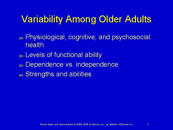 Variability Among Older Adults Physiological, cognitive, and psychosocial health Levels of functional ability Dependence
