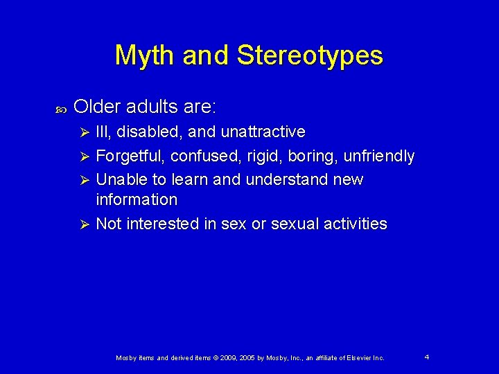 Myth and Stereotypes Older adults are: Ill, disabled, and unattractive Ø Forgetful, confused, rigid,
