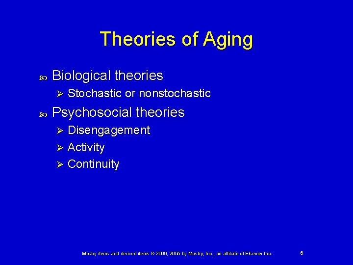 Theories of Aging Biological theories Ø Stochastic or nonstochastic Psychosocial theories Disengagement Ø Activity