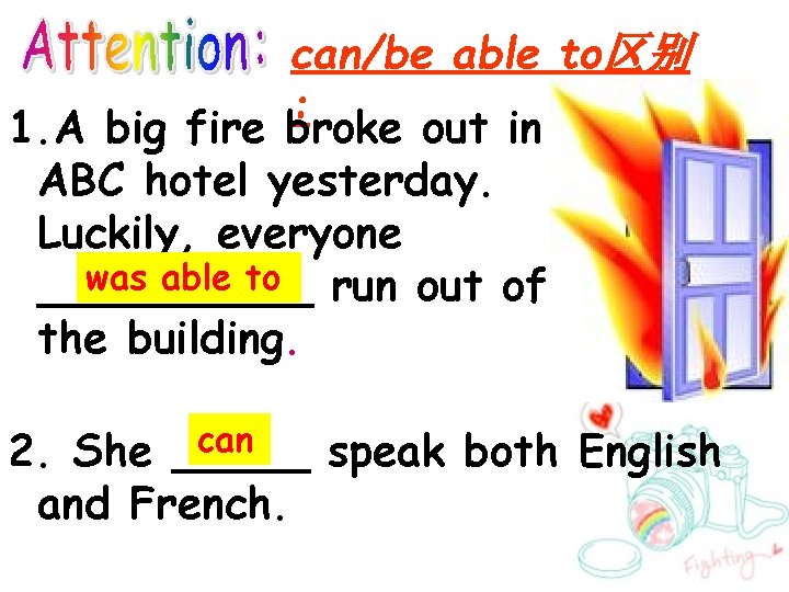 can/be able to区别 : 1. A big fire broke out in ABC hotel yesterday.