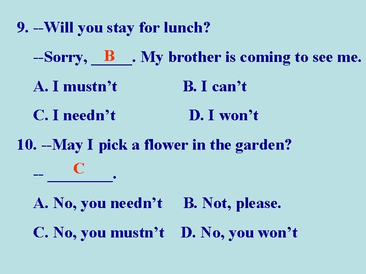 9. --Will you stay for lunch? B --Sorry, _____. My brother is coming to