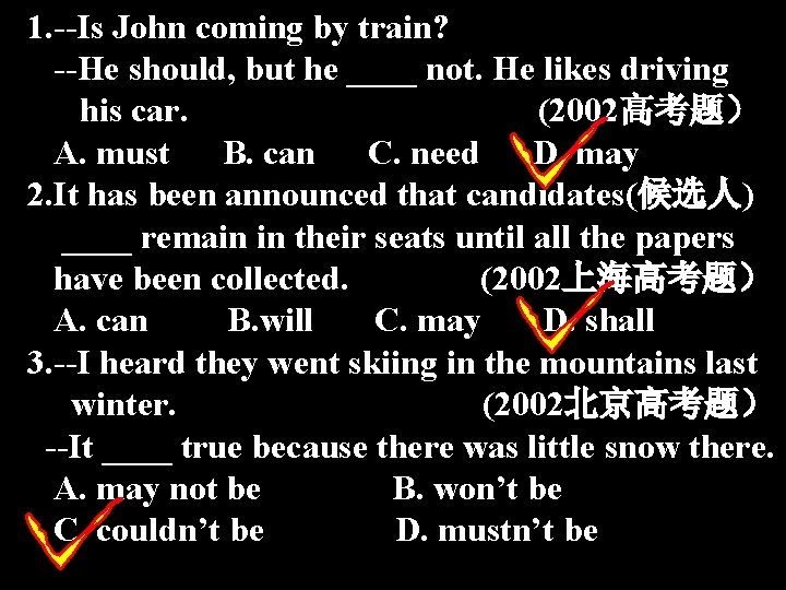 1. --Is John coming by train? --He should, but he ____ not. He likes