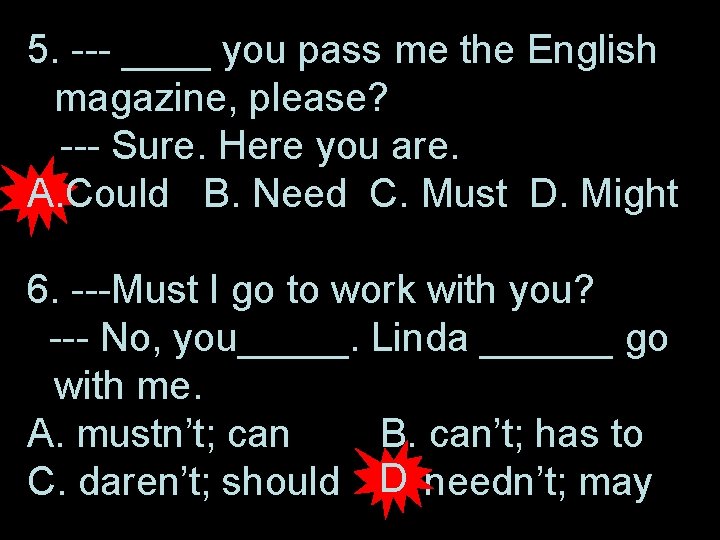 5. --- ____ you pass me the English magazine, please? --- Sure. Here you