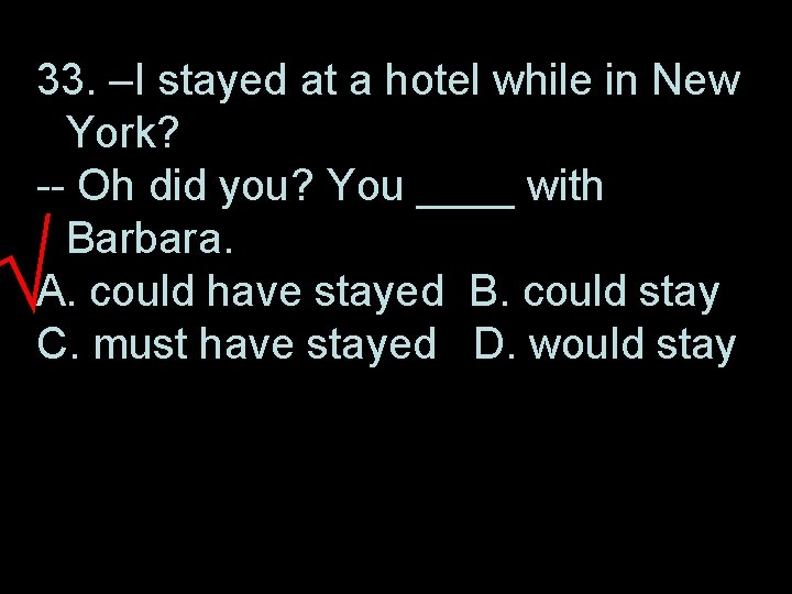 33. –I stayed at a hotel while in New York? -- Oh did you?