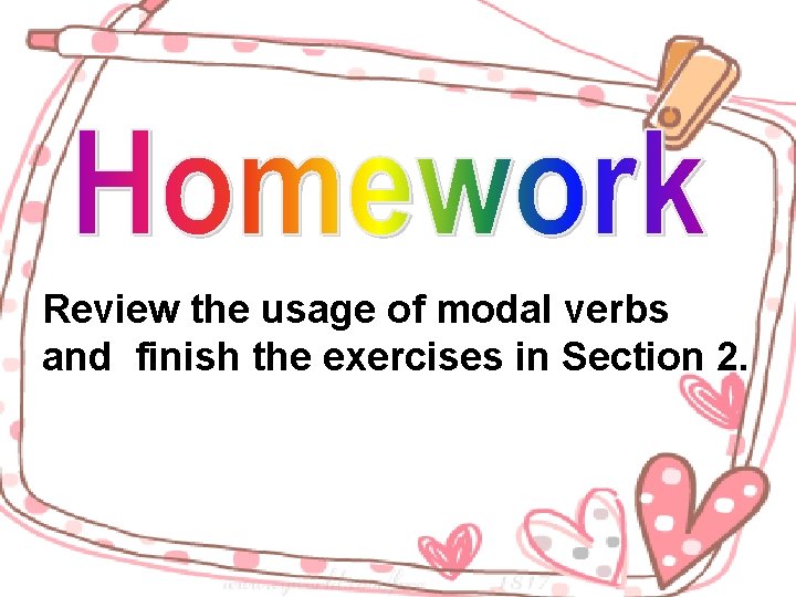 Review the usage of modal verbs and finish the exercises in Section 2. 