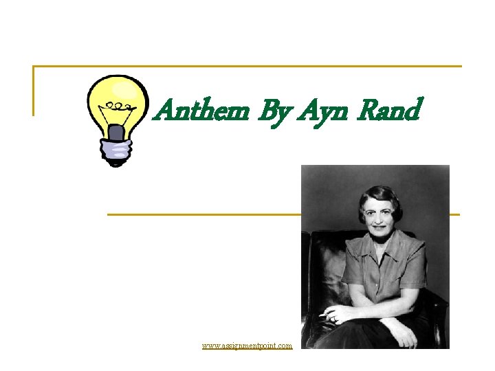 Anthem By Ayn Rand www. assignmentpoint. com 