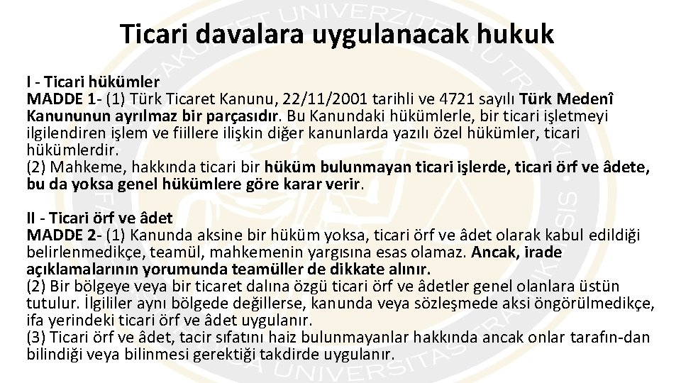 Ticari davalara uygulanacak hukuk I - Ticari hükümler MADDE 1 - (1) Türk Ticaret