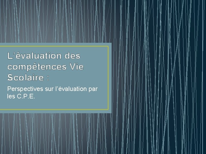 L’évaluation des compétences Vie Scolaire : Perspectives sur l’évaluation par les C. P. E.