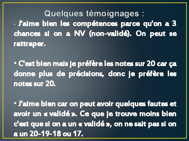 Quelques témoignages : • J'aime bien les compétences parce qu'on a 3 chances si