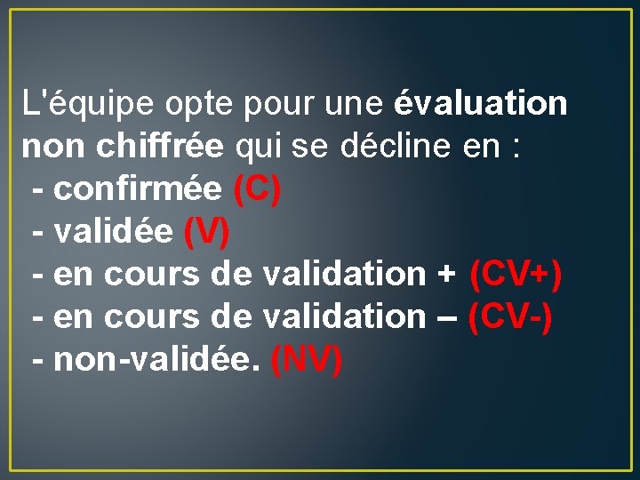 L'équipe opte pour une évaluation non chiffrée qui se décline en : - confirmée