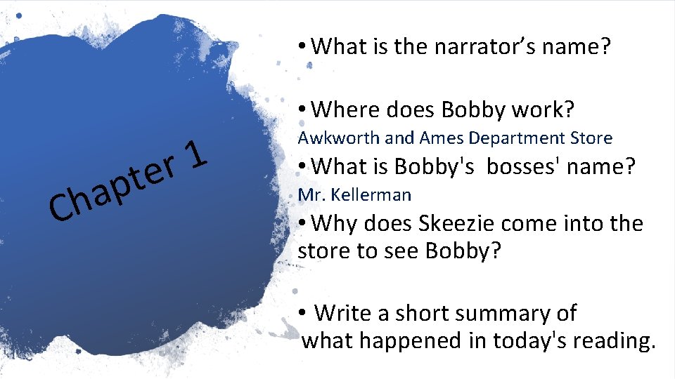 • What is the narrator’s name? • Where does Bobby work? Ch 1 • What is the narrator’s name? • Where does Bobby work? Ch 1