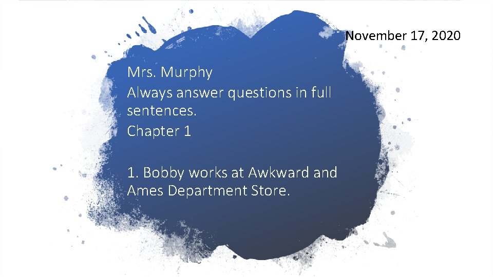 November 17, 2020 Mrs. Murphy Always answer questions in full sentences. Chapter 1 1. November 17, 2020 Mrs. Murphy Always answer questions in full sentences. Chapter 1 1.