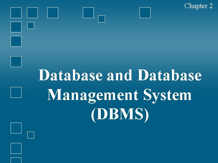 Chapter 2 Database and Database Management System (DBMS) 