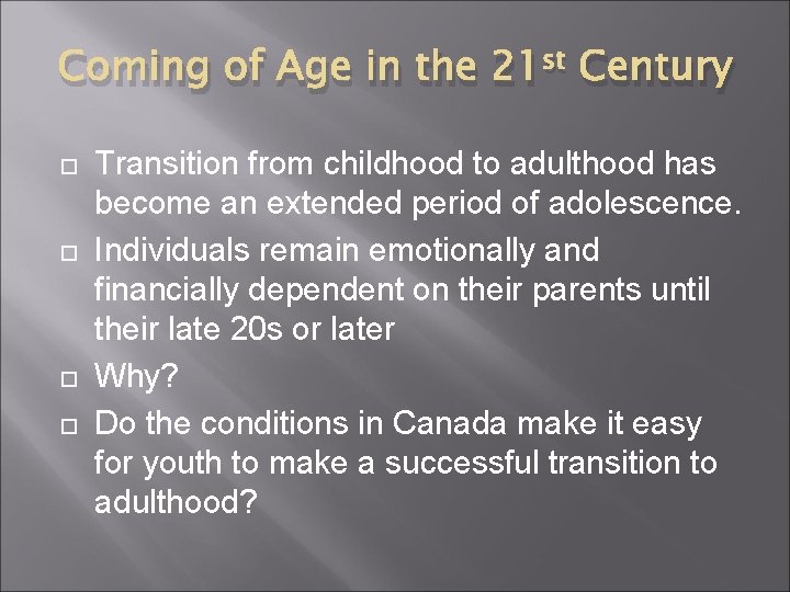 Coming of Age in the 21 st Century Transition from childhood to adulthood has