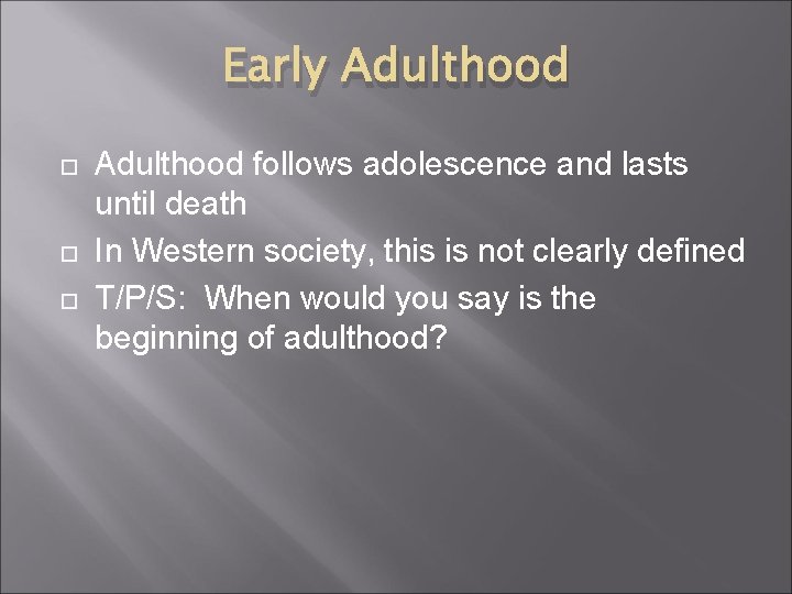 Early Adulthood follows adolescence and lasts until death In Western society, this is not