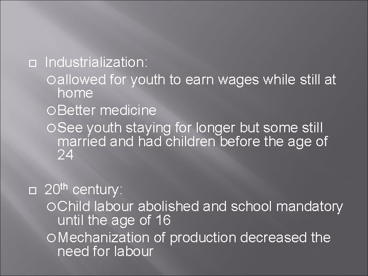  Industrialization: allowed for youth to earn wages while still at home Better medicine