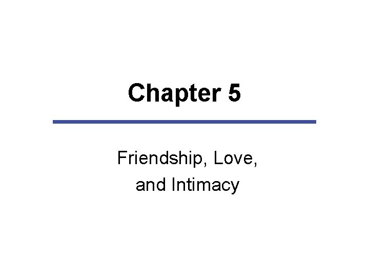 Chapter 5 Friendship, Love, and Intimacy 