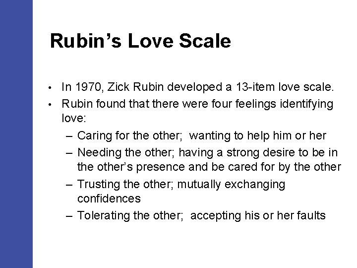 Rubin’s Love Scale In 1970, Zick Rubin developed a 13 -item love scale. •