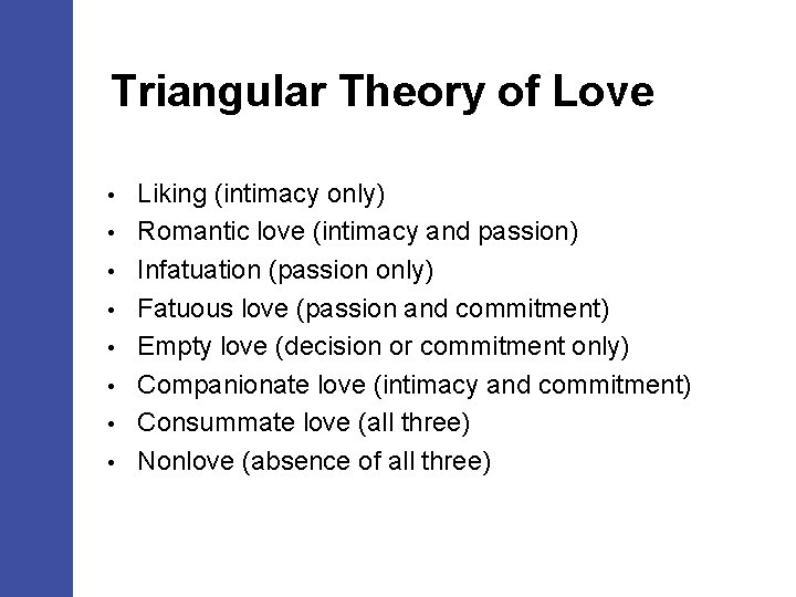 Triangular Theory of Love • • Liking (intimacy only) Romantic love (intimacy and passion)