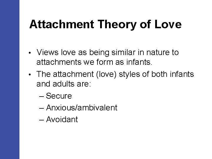 Attachment Theory of Love Views love as being similar in nature to attachments we